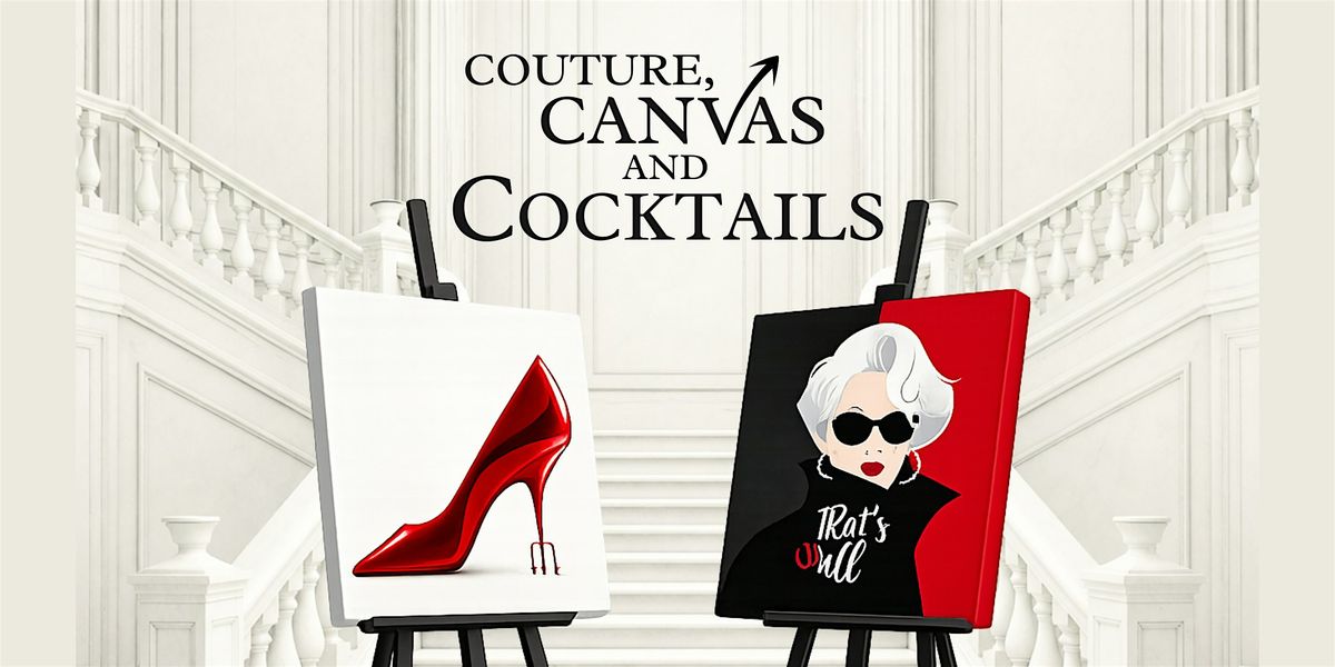 COUTURE, CANVAS and COCKTAILS