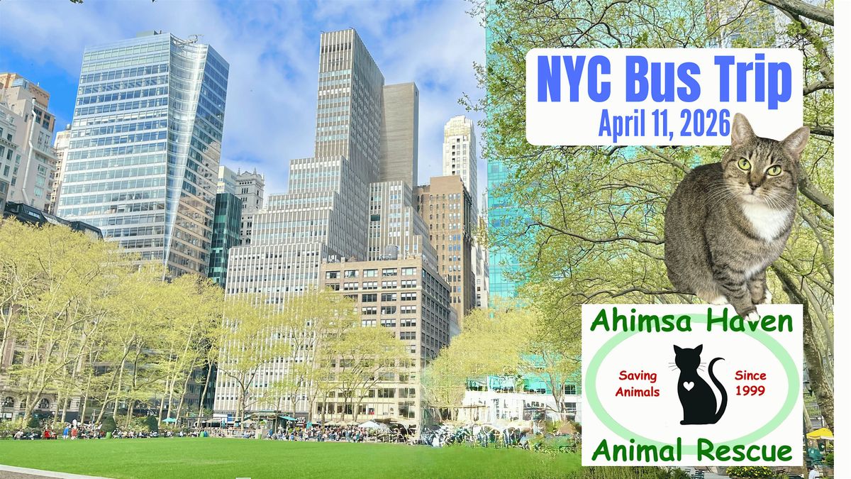 Spring NYC BUS TRIP- Benefiting Ahimsa Haven Animal Rescue at Twin City ...