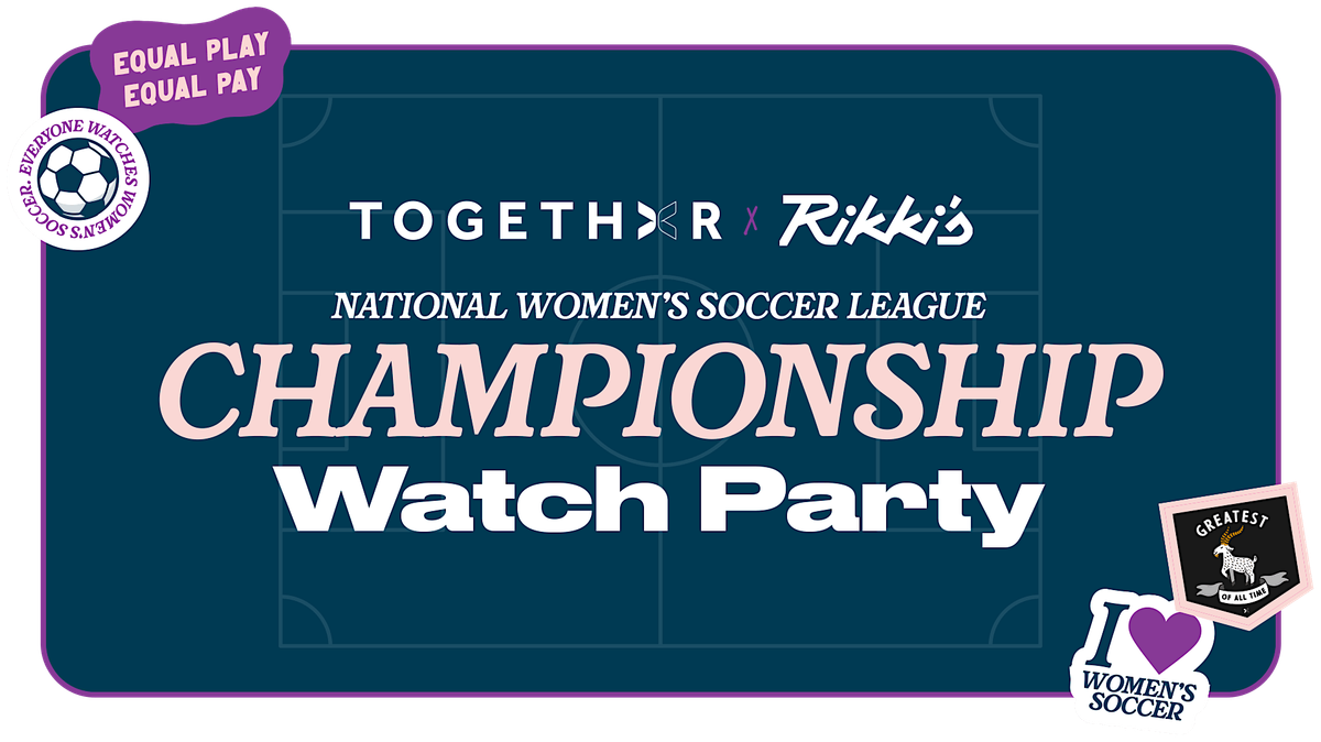 TOGETHXR X Rikki's: NWSL Championship Watch Party & Pop-Up