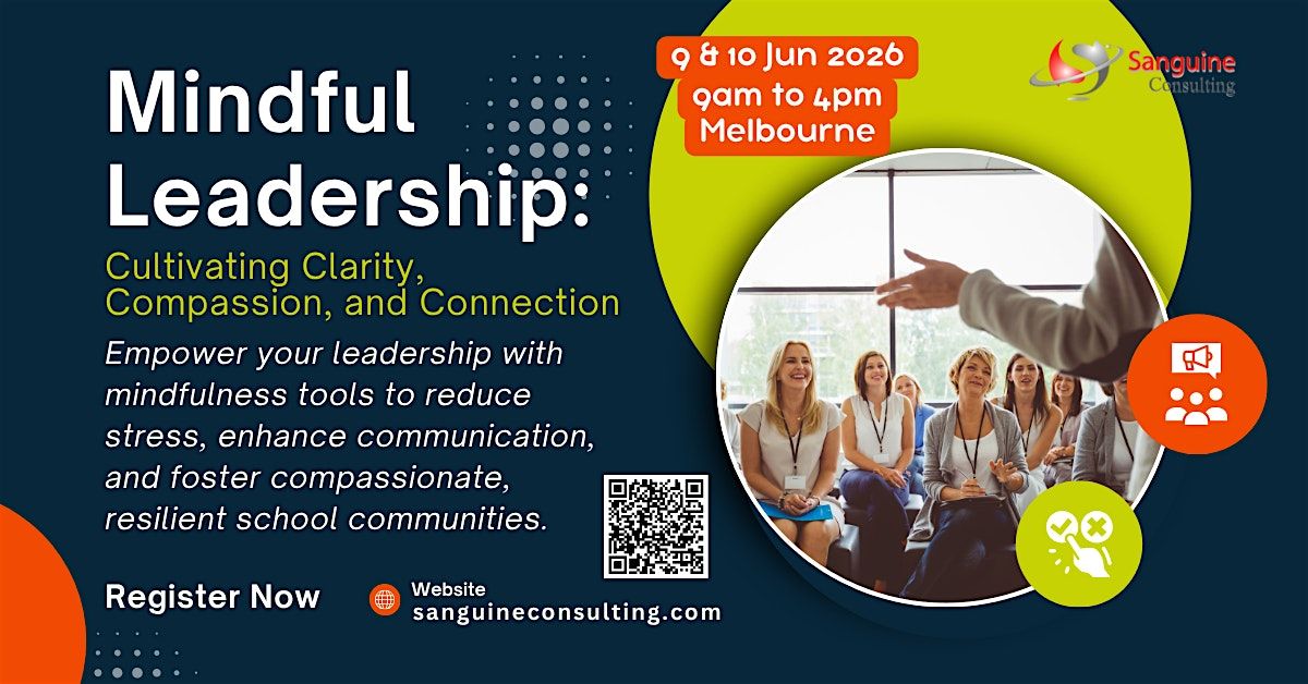 Mindful Leadership: Cultivating Clarity, Compassion, and Connection