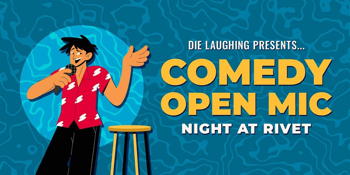 FREE Comedy Show: Open Mic Night at Rivet! (Presented by Die Laughing)