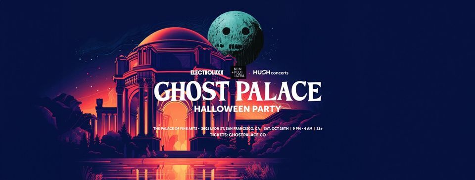 GHOST PALACE @ The Palace of Fine Arts [ELECTROLUXX, NON PLUS ULTRA & HUSHCONCERTS]