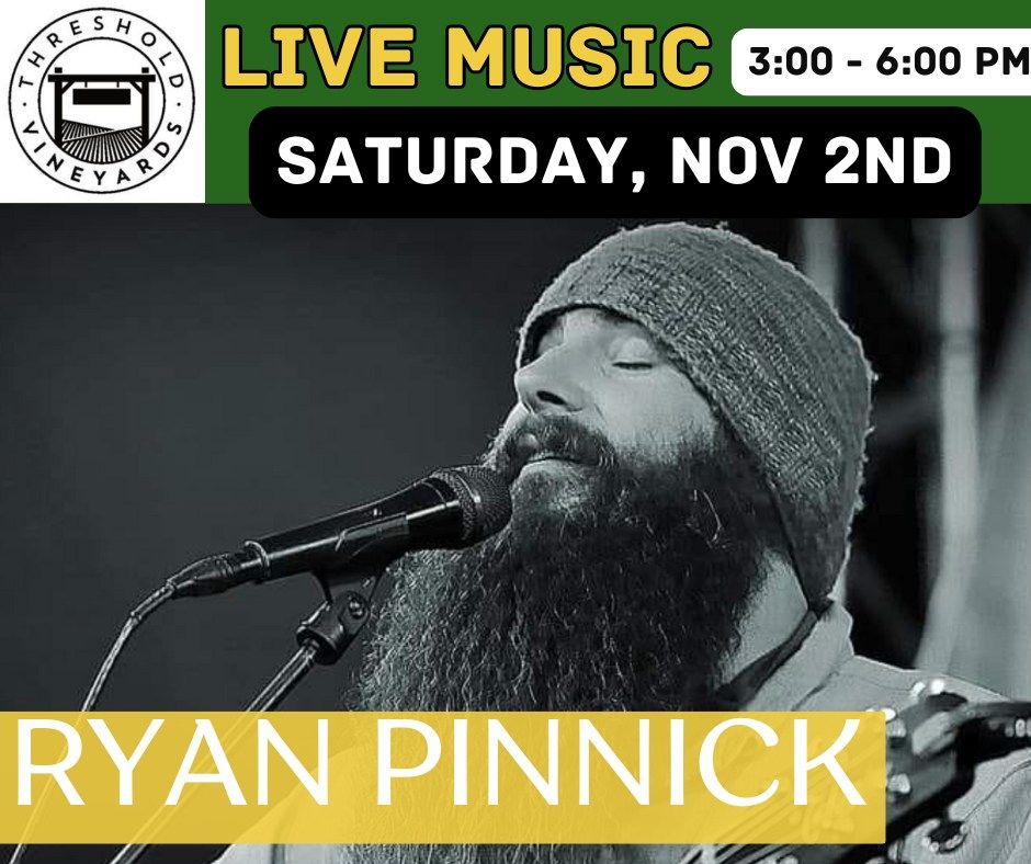 Live Music with Ryan Pinnick at Threshold Vineyards 14615 County Road