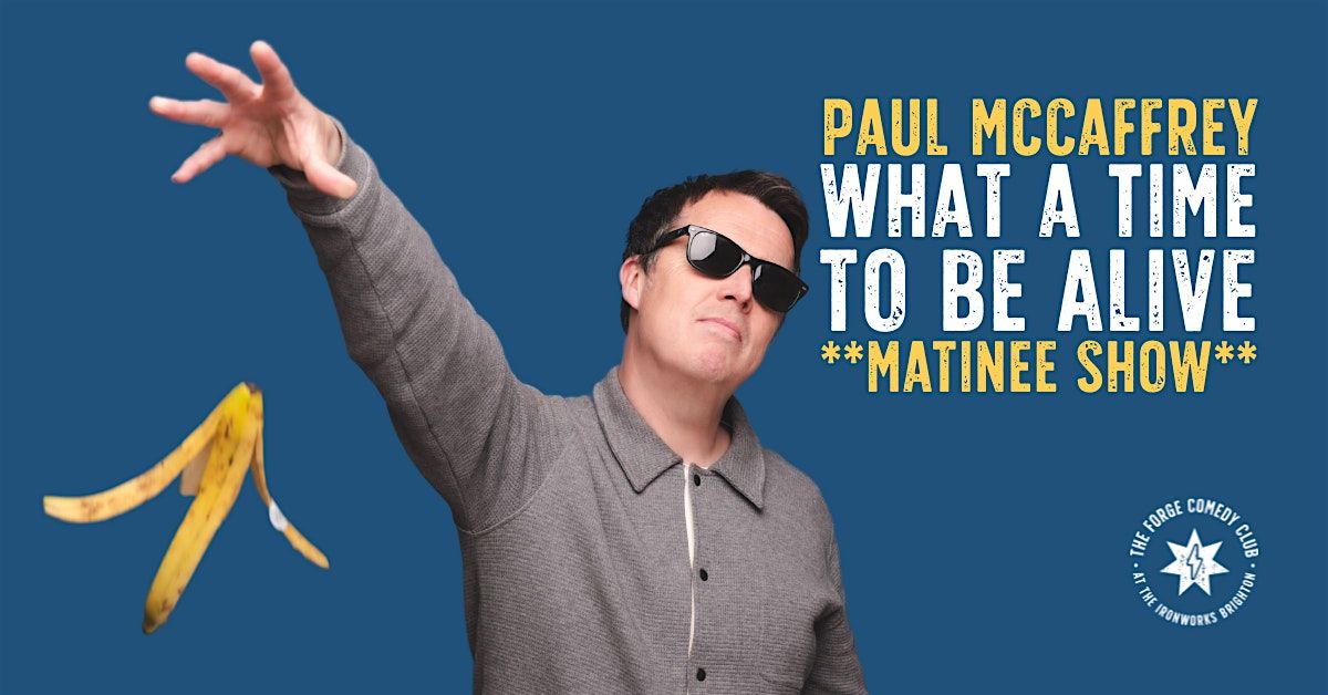 Paul McCaffrey: What a Time to Be Alive **MATINEE**