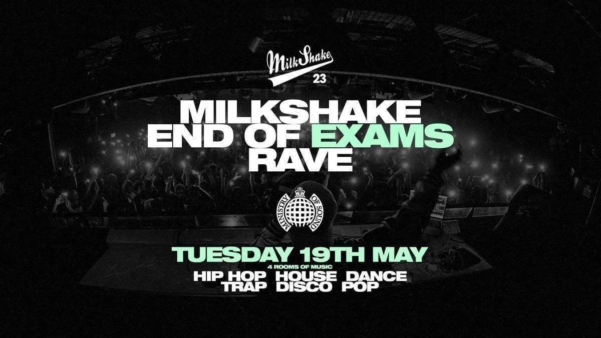 The Official End Of Exams Rave 2026 \ud83d\udd25 Ministry of Sound  | End Of Term Milkshake - \u26a0\ufe0f BOOK NOW \u26a0\ufe0f
