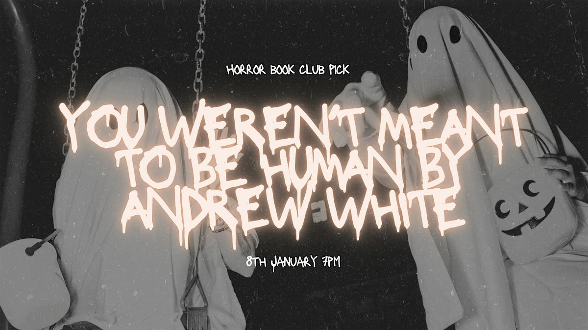 Horror Book Club - You Weren't Meant to be Human by Andrew Joseph White
