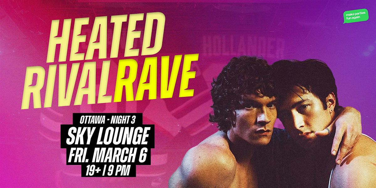 Heated Rivalry Rave HEATED RIVALRY RAVE DANCE PARTY @ Sky Lounge (Ottawa Night 3) at Sky ...