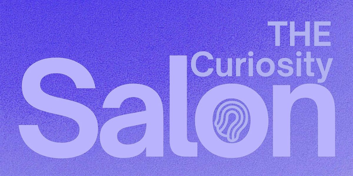 Curiosity Salon: A Renaissance of Curiosity and the Tools That Awaken It