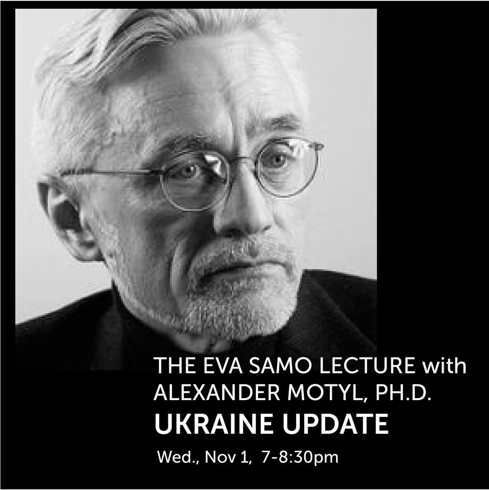The Eva Samo Lecture: Alexander Motyl, Ph.D.: Ukraine Update at ...