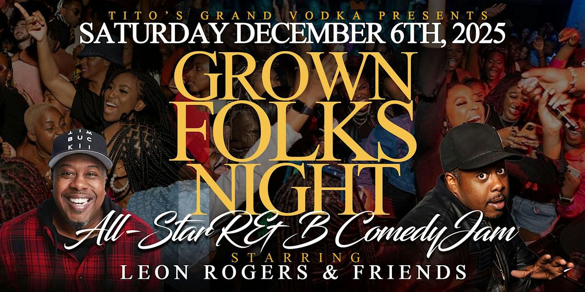 Grown Folks Night All-Star R&B Comedy Show starring Leon Rogers & Friends