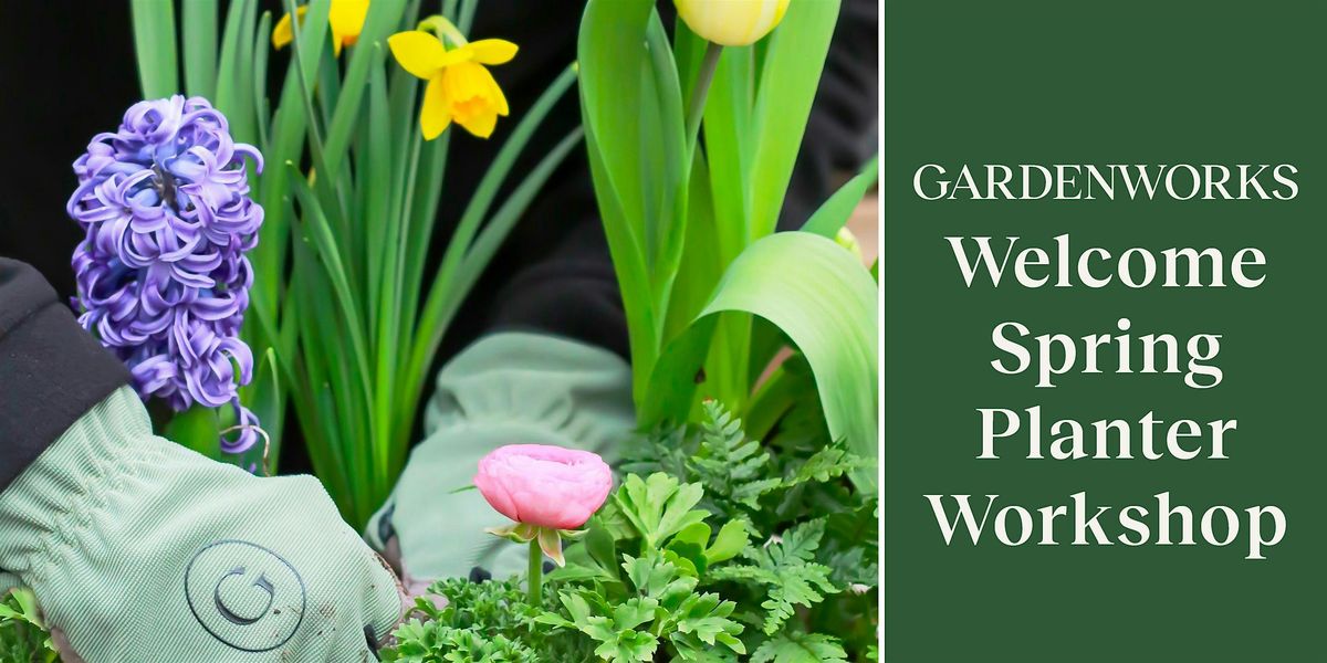Welcome Spring Planter Workshop at GARDENWORKS Penticton