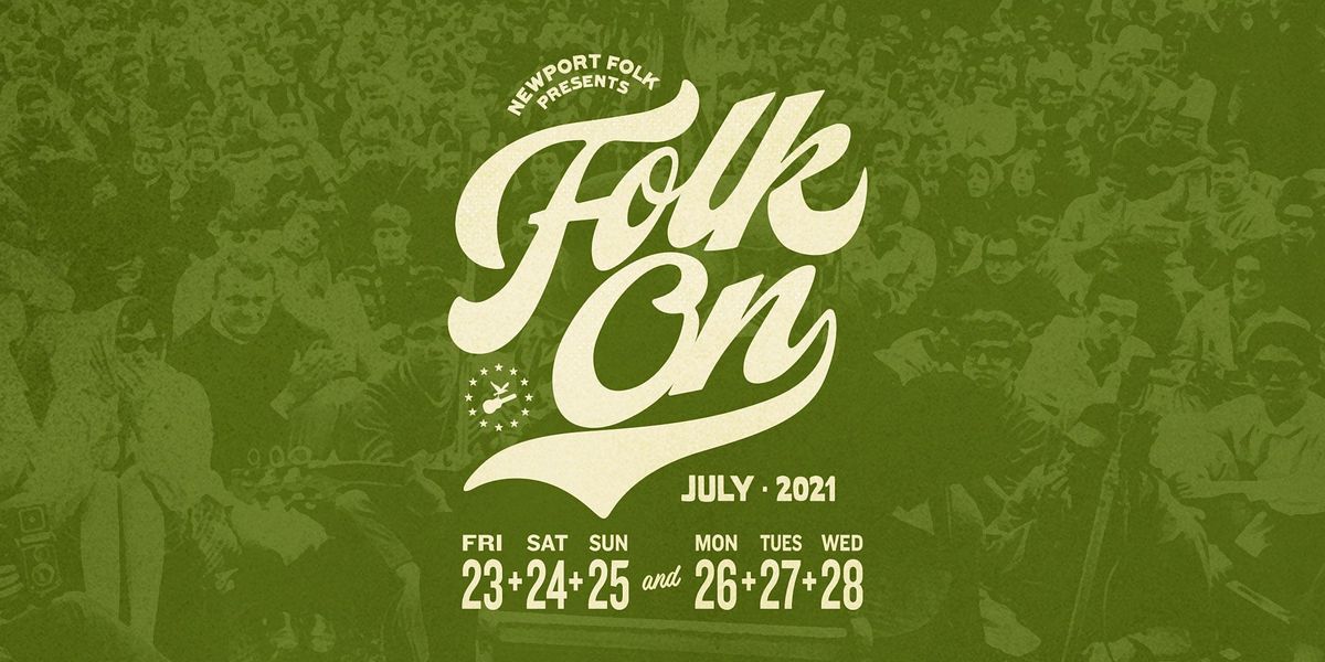 2021 Newport Folk Presents, FOLK ON! | Fort Adams State Park, Newport, RI |  July 23 to July 28