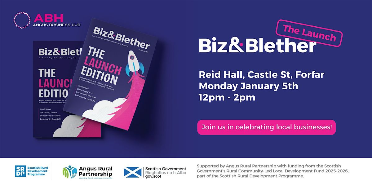 Angus Business Hub - The Big Biz&Blether Magazine Launch Event & Showcase