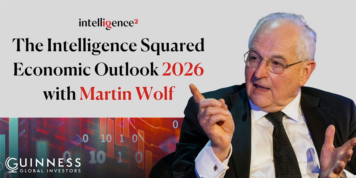 The Intelligence Squared Economic Outlook 2026, with Martin Wolf
