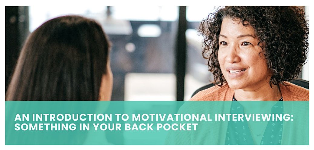 An Introduction to Motivational Interviewing: Something In Your Back Pocket
