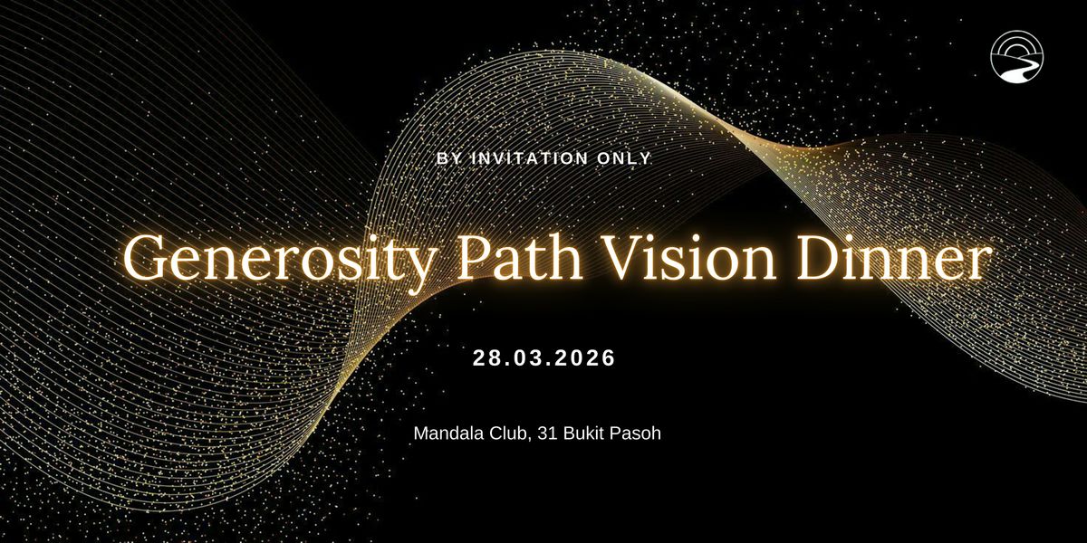Generosity Path Generosity Path Vision Dinner at Mandala Club, Singapore on 28th March ...