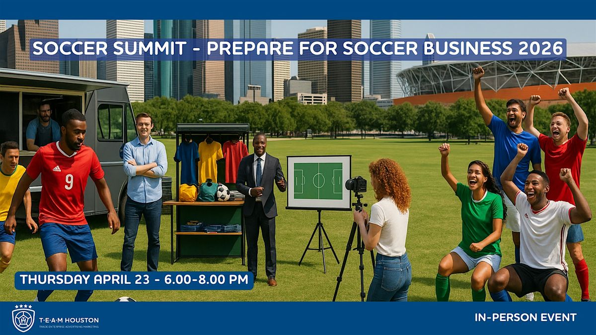 T.E.A.M Houston - Soccer Summit #6 - Prepare For Soccer Business 2026