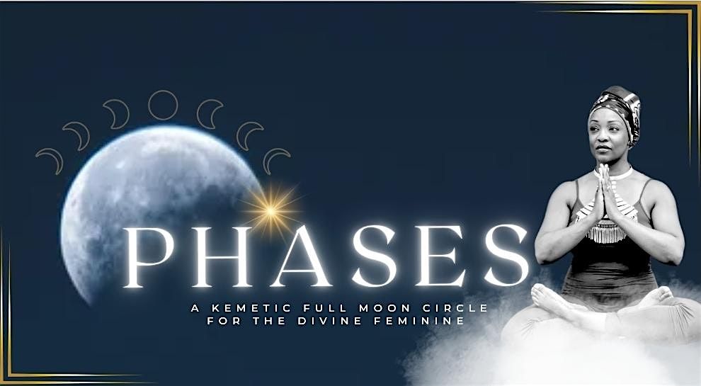 Phases: A Kemetic Full Moon Circle For The Divine Feminine