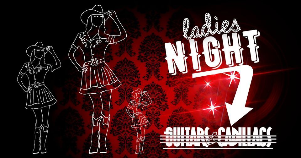 Ladies Night at Guitars & Cadillacs! Every Thursday night! Guitars