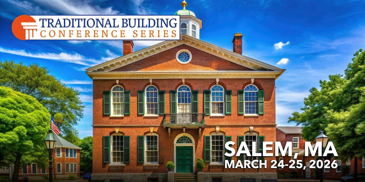 Traditional Building Conference Series - Salem, MA