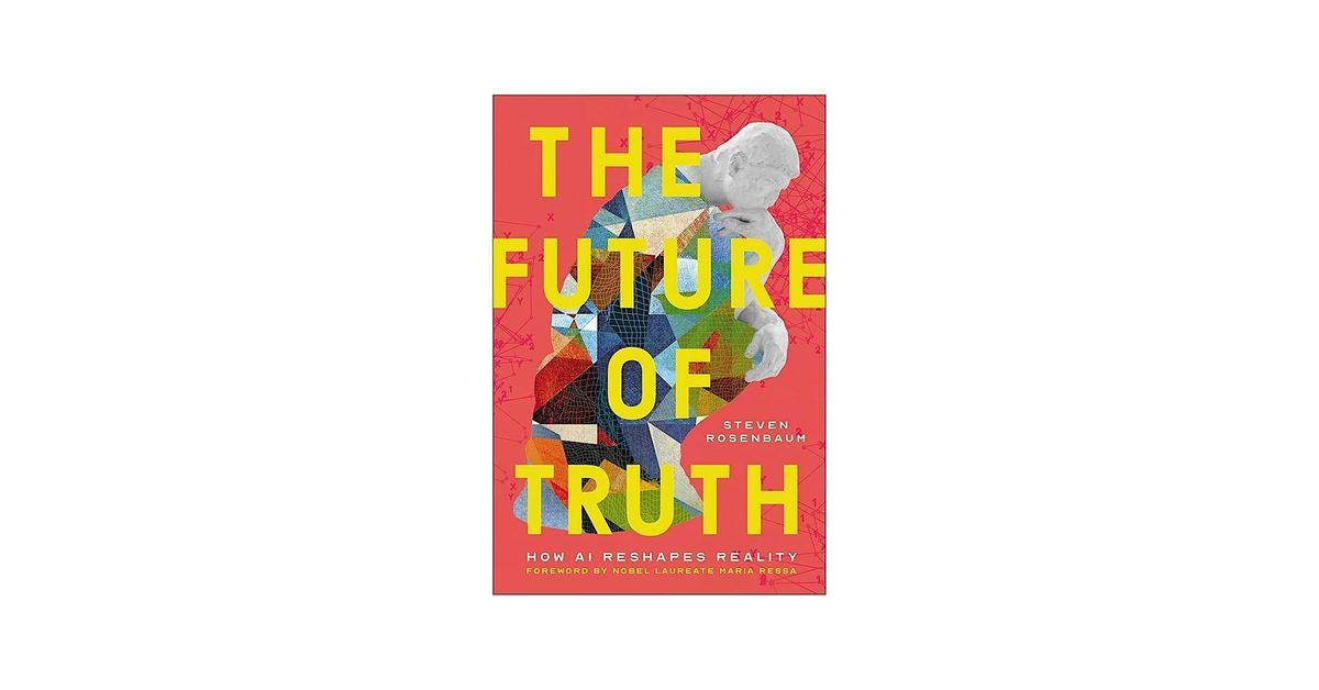 The Future of Truth: How AI Reshapes Reality by Steven Rosenbaum