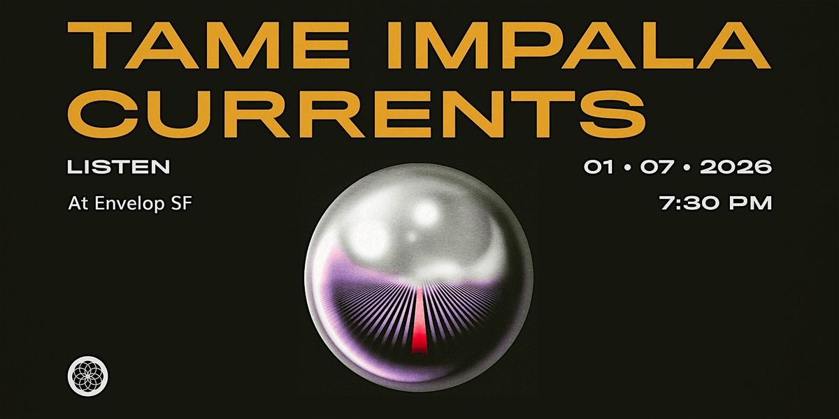 Tame Impala - Currents : LISTEN | Envelop SF (7:30pm)