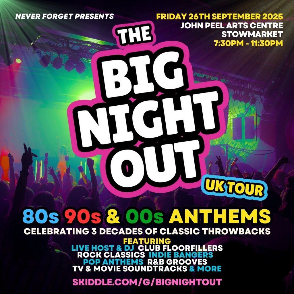 The BIG NIGHT OUT - 80s, 90s & 00s Stowmarket , John Peel Centre