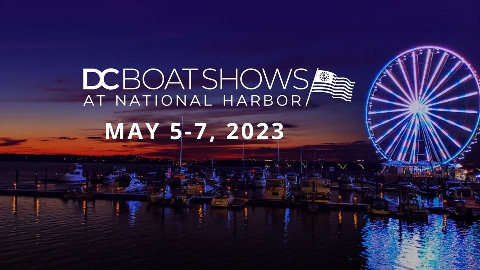 DC Boat Show National Harbor, Oxon Hill, MD May 5, 2023