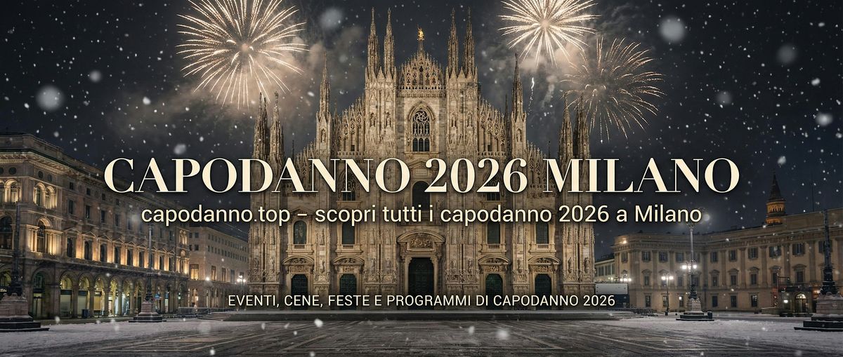 CAPODANNO MILANO 2026: TUTTI GLI EVENTI AGGIORNATI (CENONI, FESTE, PARTY)