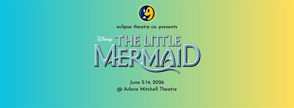 Disney's The Little Mermaid (Eclipse Theatre Company)