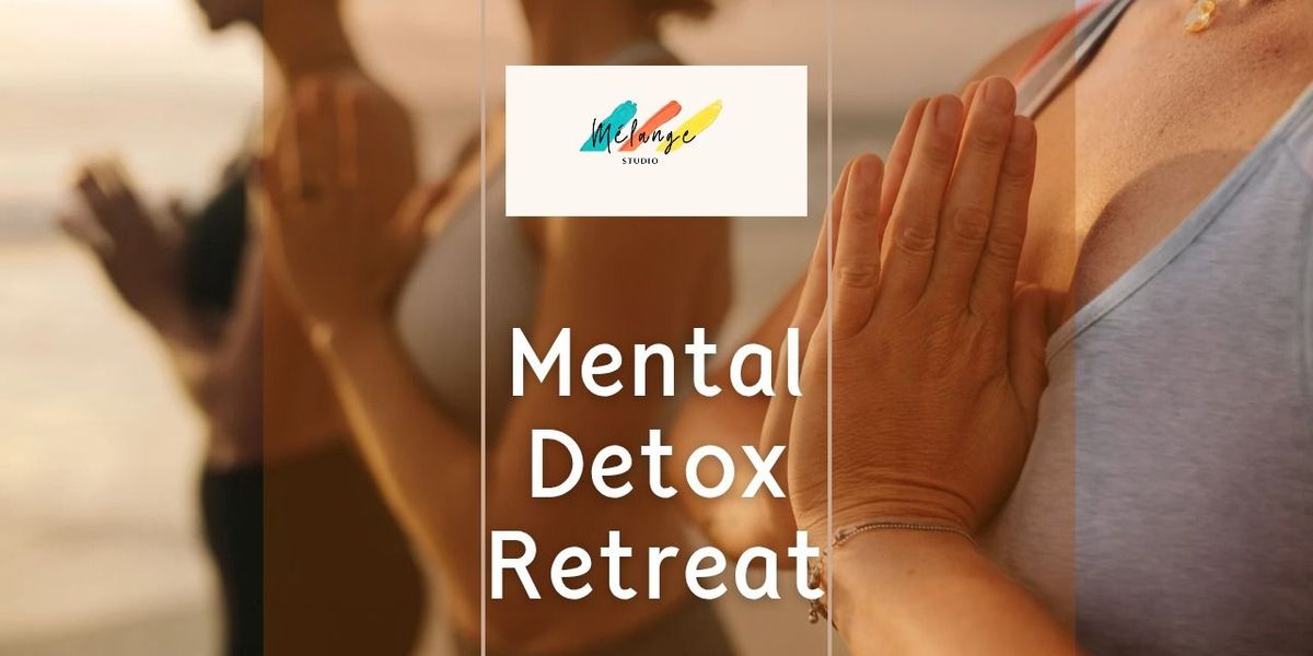 Mental Detox Retreat - A 2.5 hour mental reset