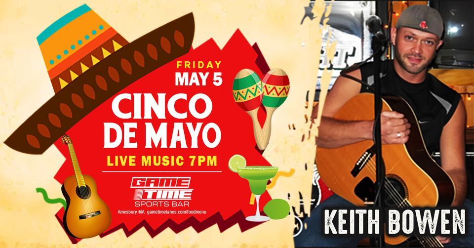 Keith Bowen Live Cinco de Mayo at Gametime Amesbury! Gametime Lanes