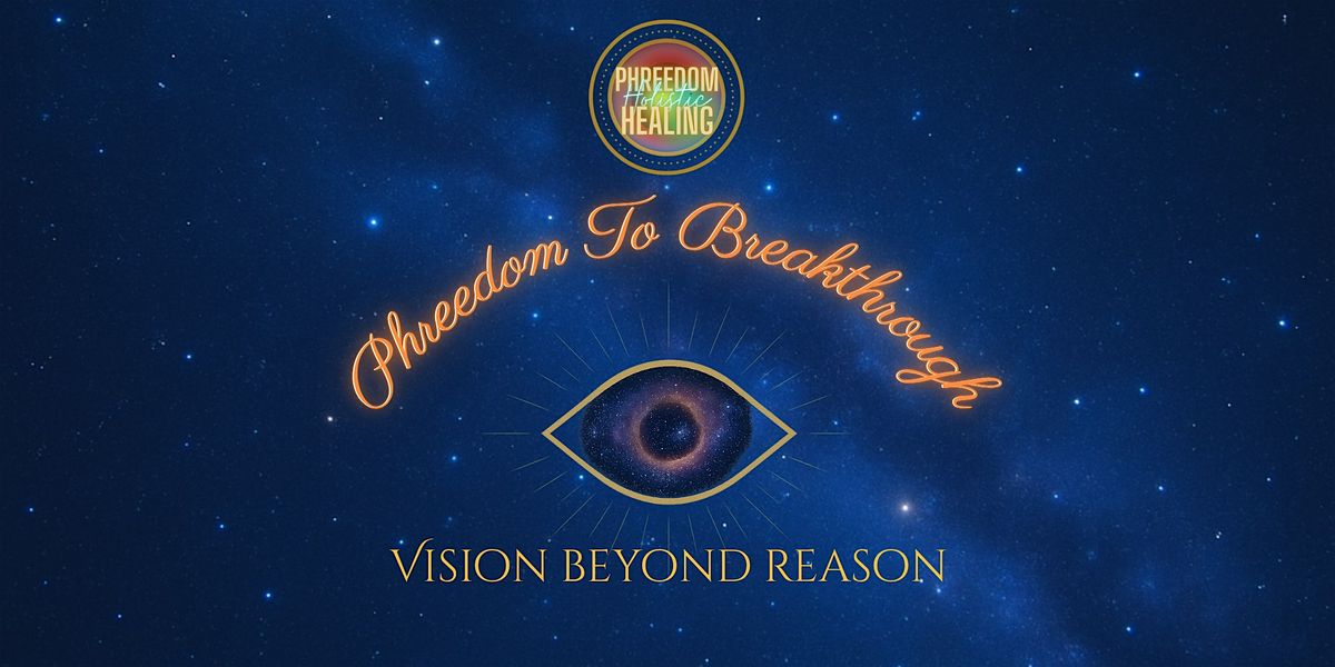 Phreedom to Breakthrough: Vision Beyond Reason