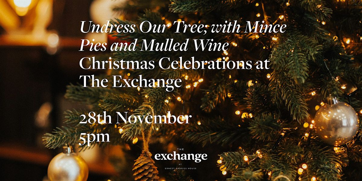 Undress our Tree; an Evening of Mince Pies and Mulled Wine at The Exchange