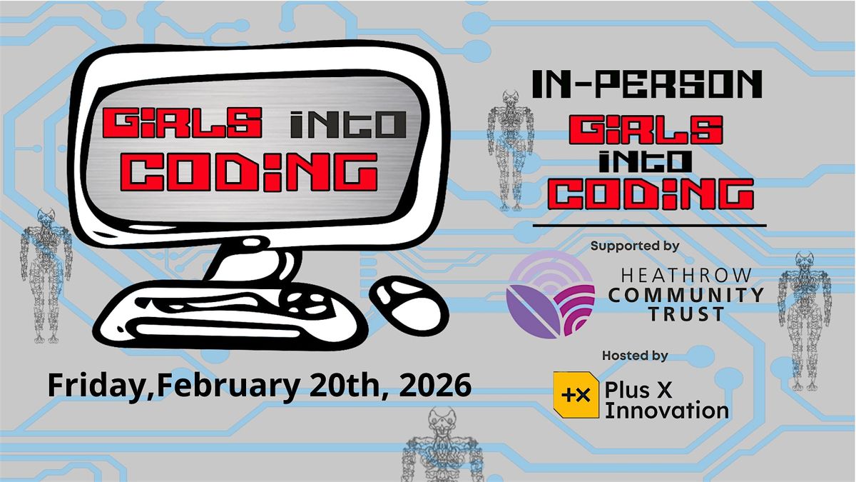 Girls Into Coding Event. A day of Creative Design, Engineering ...