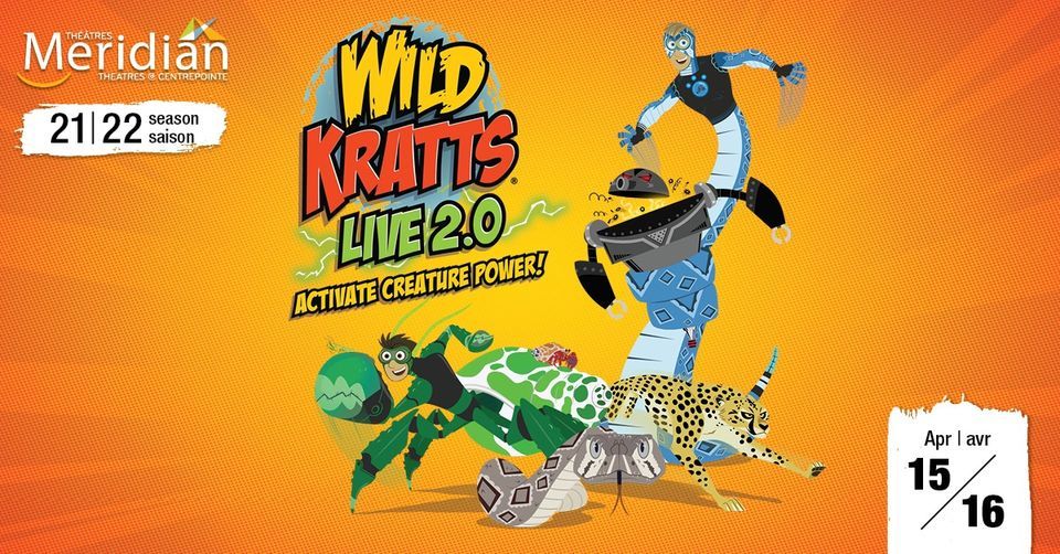 Wild Kratts LIVE 2.0! Meridian Theatres at Centrepointe Théâtres