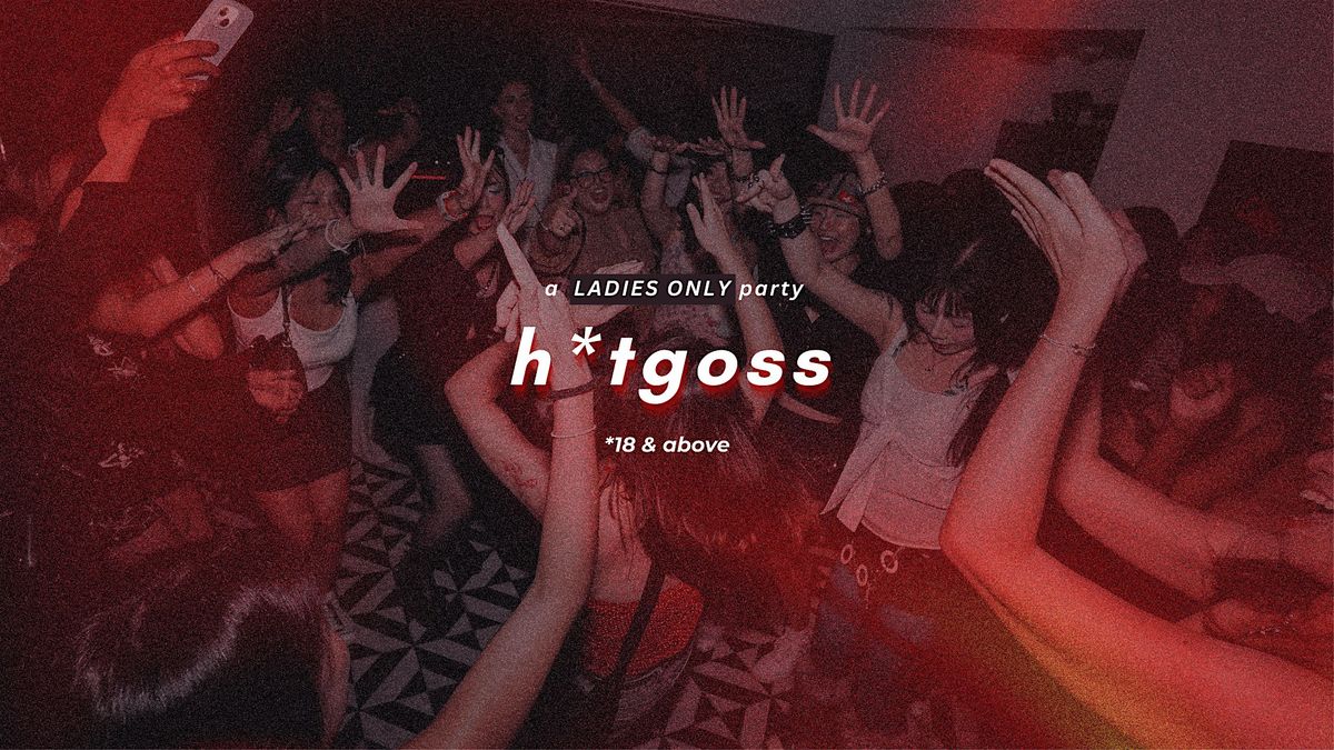 h*tgoss  |  REWIND PARTY [GIRLS ONLY]