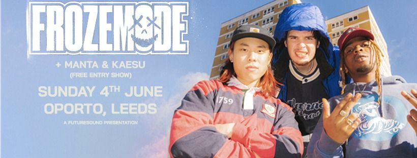 Frozemode + Manta & Kaesu (Free Entry Show) | Leeds 