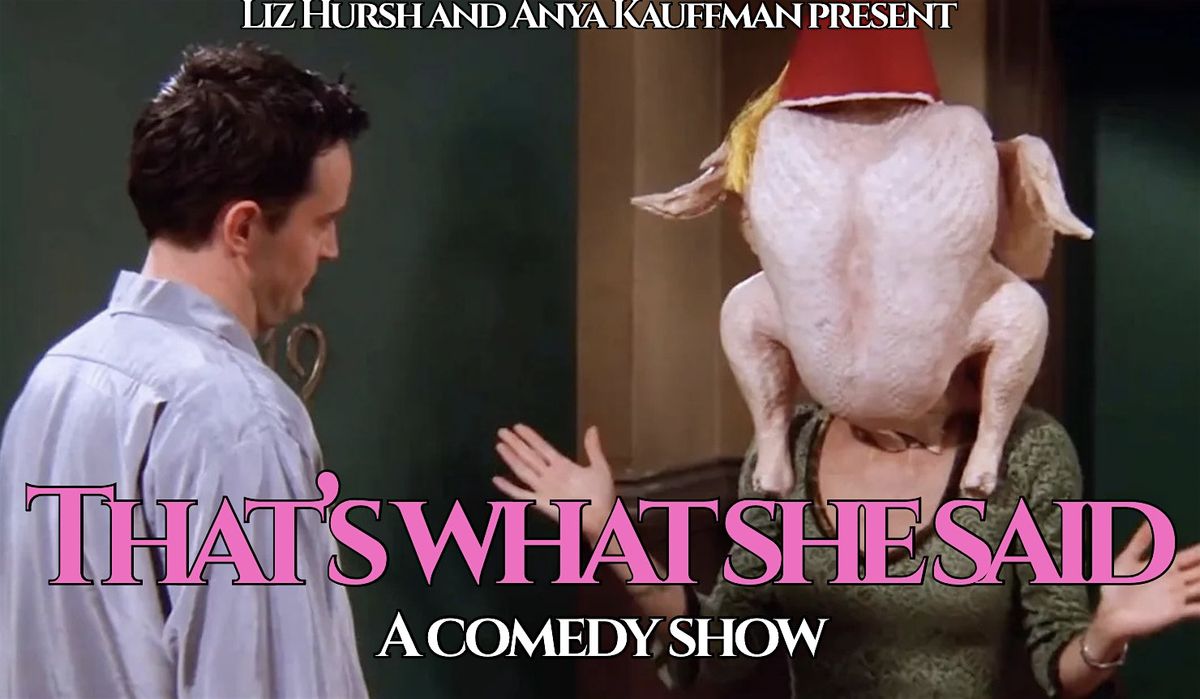 That\u2019s What She Said: A Comedy Show