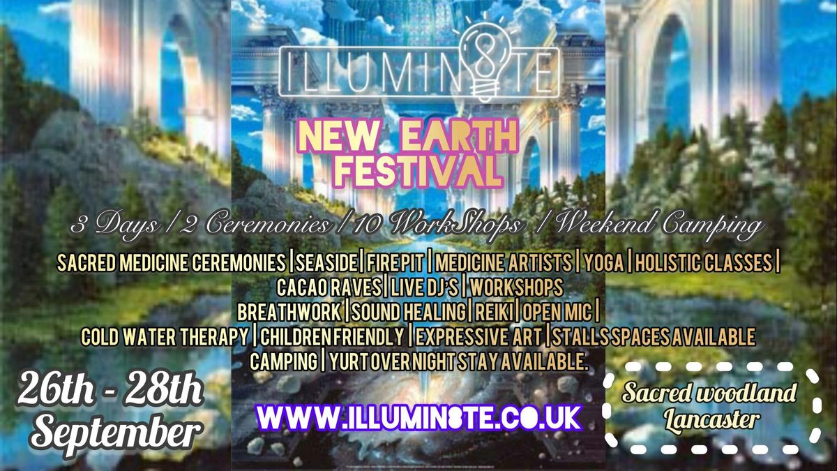 ILLUMIN8TE NEW EARTH FESTIVAL (FRIDAY 26TH - SUNDAY 28TH SEPTEMBER) @ SACRED WOODLAND - LANCASTER