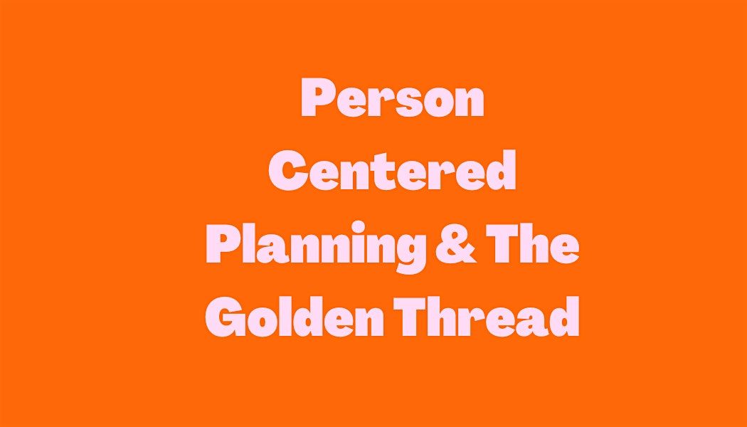 Person Centered Planning & the Golden Thread Training