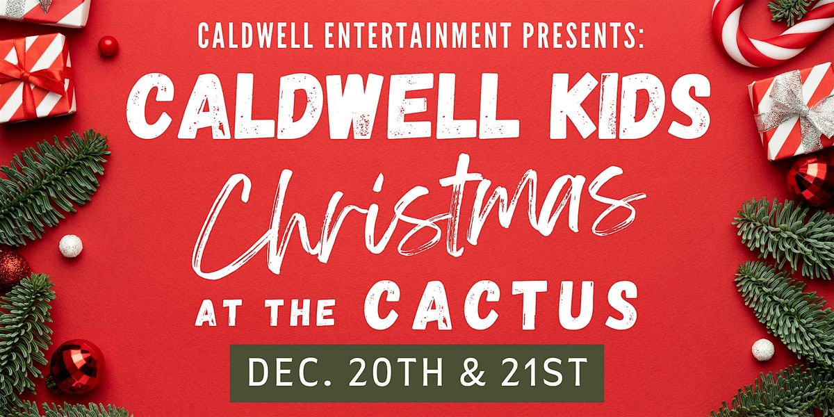 \u201cCaldwell Kids Christmas at the Cactus"  Sunday Show