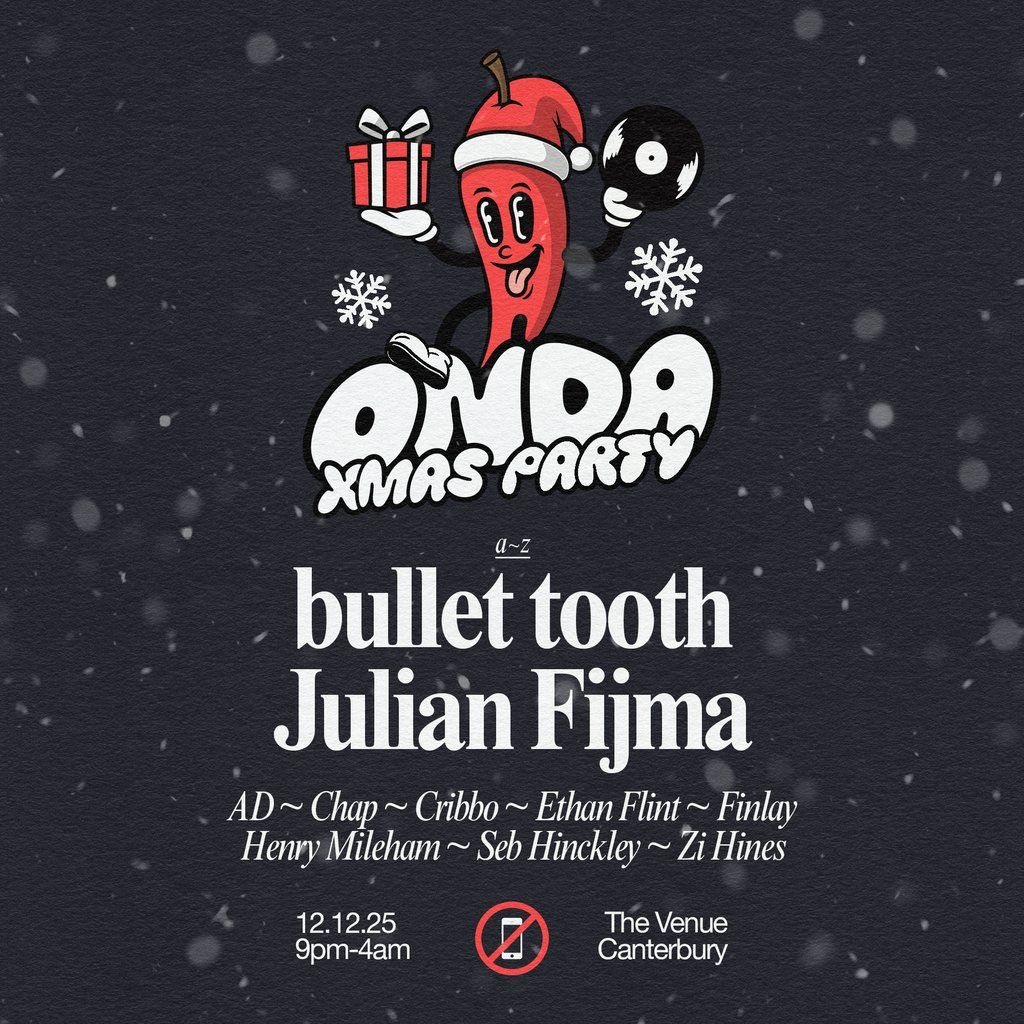 ONDA Xmas Party \/\/ Bullet Tooth + Julian Fijma \/\/ Canterbury
