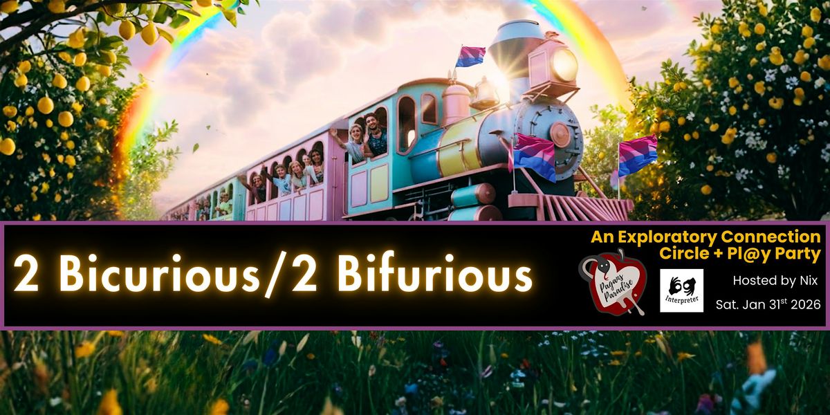 2 BiCurious \/ 2 BiFurious