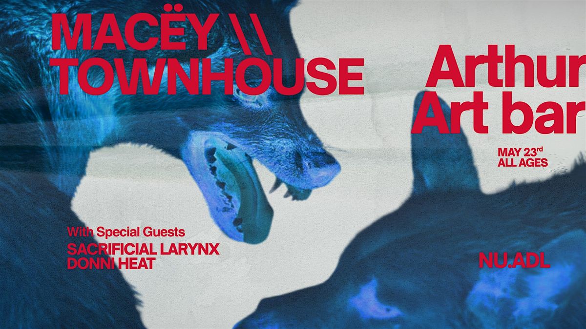 NU.ADL presents MAC\u00cbY, Townhouse, Sacrificial Larynx, Donni Heat