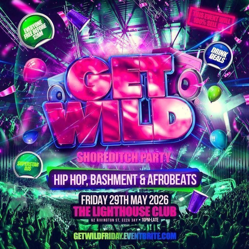 Get Wild - Shoreditch Party - Everyone Free Before 12AM