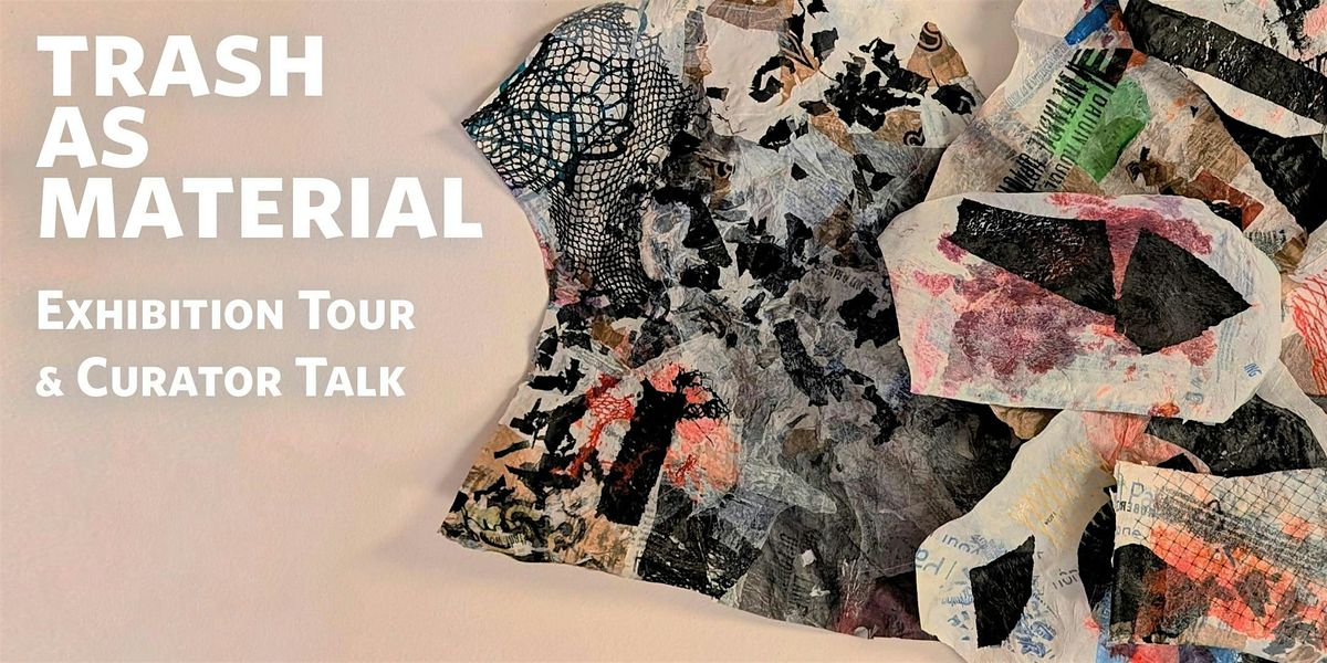 Trash as Material: Exhibtion Tour and Curator Talk