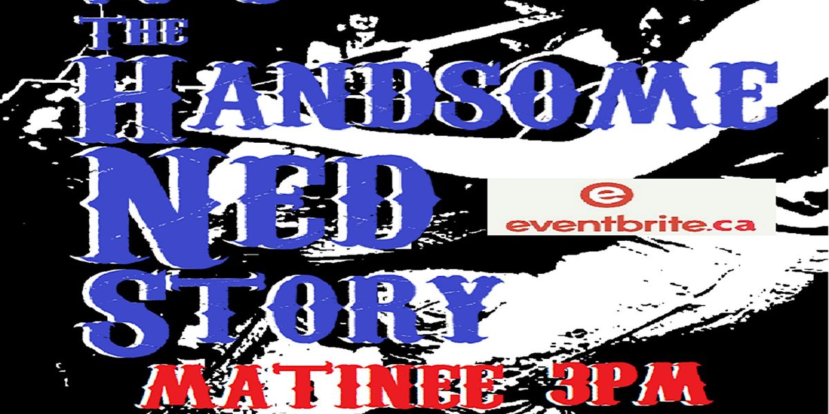 The HANDSOME NED STORY - You Make Me Blue -FILM \/ MATINEE 3PM