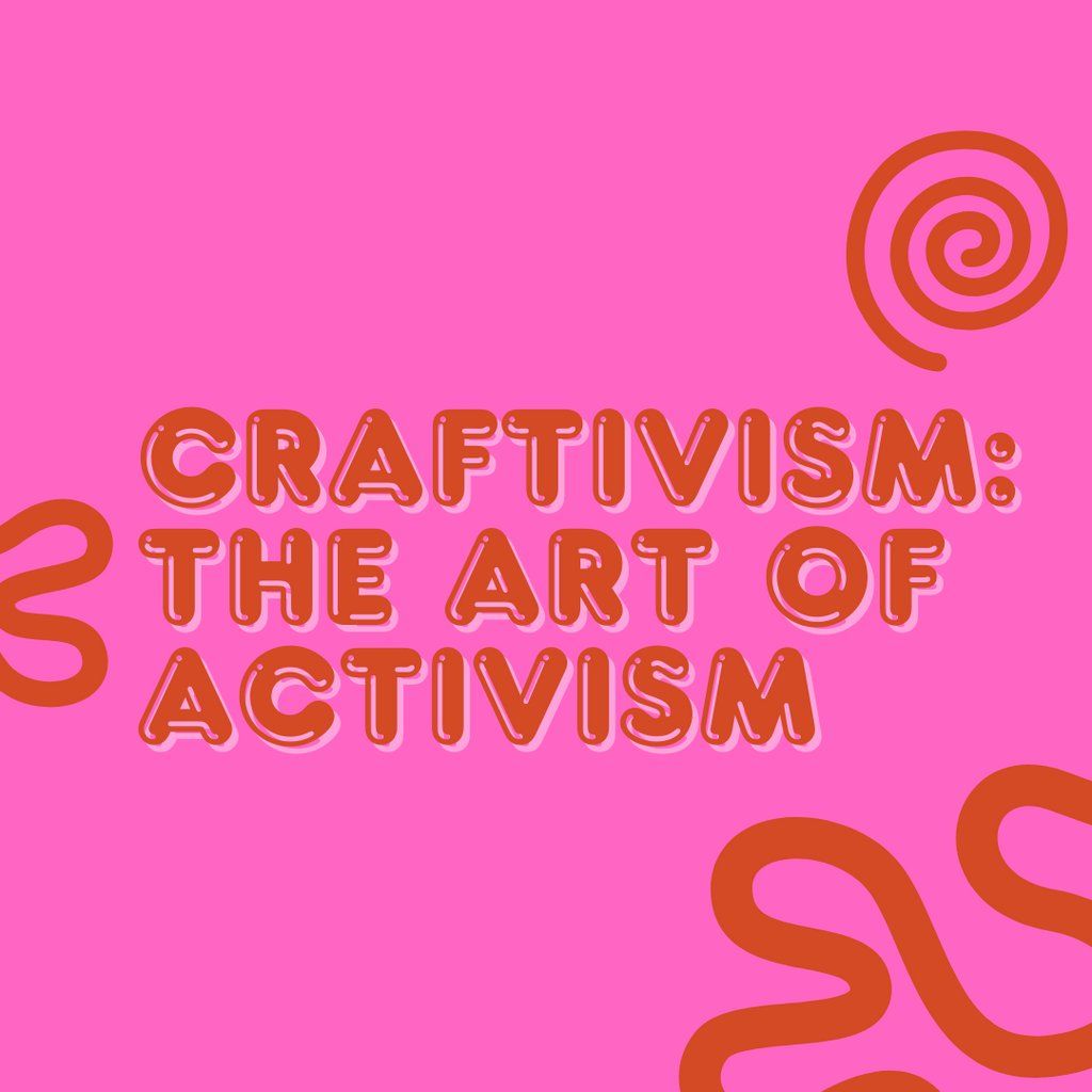 'We Are' Workshops: Craftivism: The Art of Activism