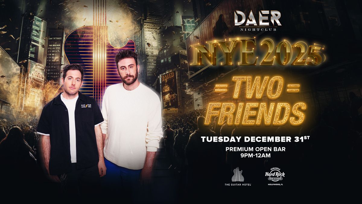 Two Friends NYE 2025 DAER 1 Lucky St, Hollywood, FL